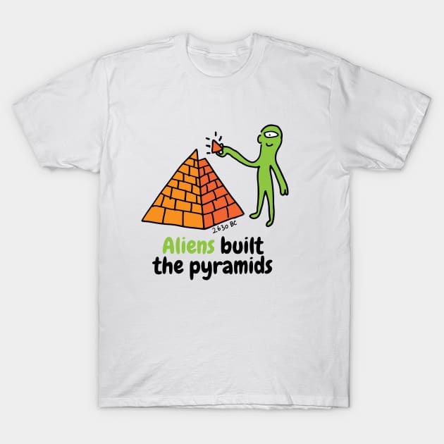 Aliens built the pyramids T-Shirt by Happy Sketchy